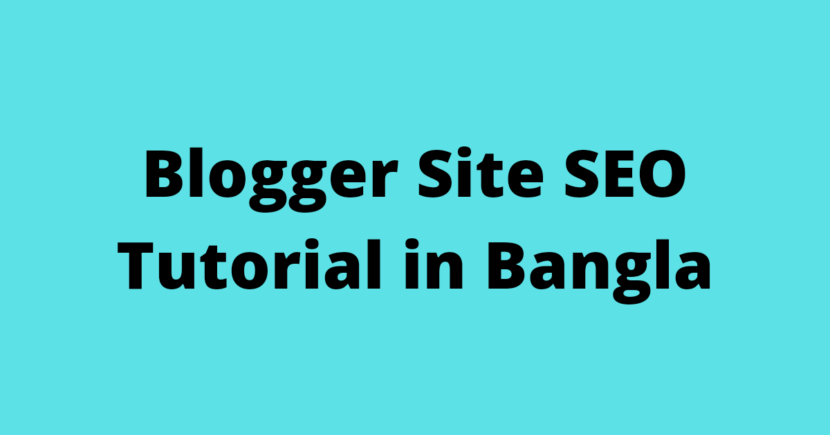 Blogger Site SEO Tutorial in Bangla